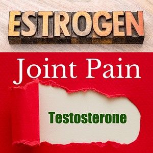 estrogen and testosterone, your joints depend on